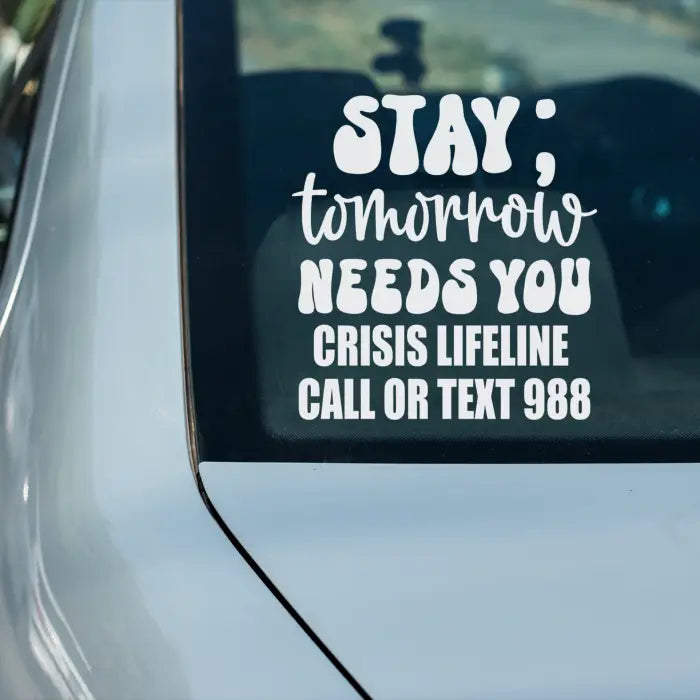 Stay Tomorrow Needs You Decal | 988 Crisis Lifeline Sticker